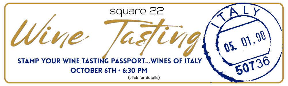 s22-wine 2 | Square 22 Restaurant and Bar Banner for Square 22 Wine Tasting: 'Stamp Your Wine Tasting Passport... Wines of Italy' on October 6 at 6:30 PM, with a blue Italy stamp.